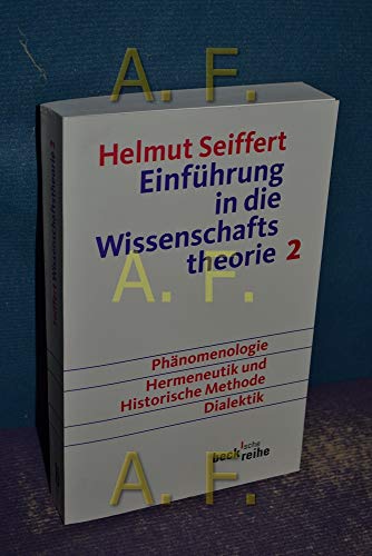 Einführung in die Wissenschaftstheorie Bd. 2: Geisteswissenschaftliche Methoden: Phänomenologie, Hermeneutik und historische Methode, Dialektik (Beck'sche Reihe) Einführung in die Wissenschaftstheorie Bd. 2: Geisteswissenschaftliche Methoden: Phänomenologie, Hermeneutik und historische Methode, Dialektik (Beck'sche Reihe)