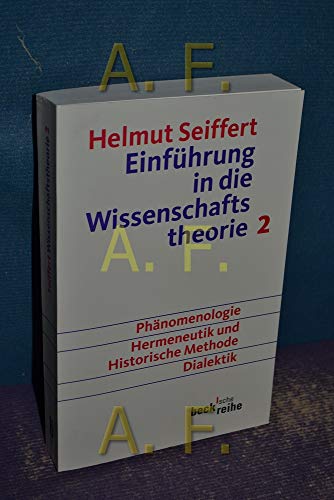 Einführung in die Wissenschaftstheorie Bd. 2: Geisteswissenschaftliche Methoden: Phänomenologie, Hermeneutik und historische Methode, Dialektik (Beck'sche Reihe)