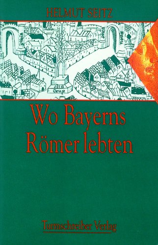 Wo Bayerns Römer lebten von Turmschreiber Verlag