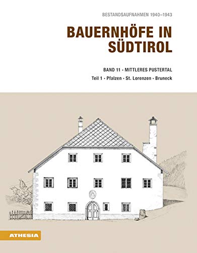Bauernhöfe in Südtirol / Bauernhöfe in Südtirol Band 11/1: Bestandsaufnahmen 1940-1943: Mittleres Pustertal Teil 1 - Pfalzen, St. Lorenzen, Bruneck, Stegen, St. Georgen, Dietenheim, Reischach Bauernhöfe in Südtirol / Bauernhöfe in Südtirol Band 11/1: Bestandsaufnahmen 1940-1943: Mittleres Pustertal Teil 1 - Pfalzen, St. Lorenzen, Bruneck, Stegen, St. Georgen, Dietenheim, Reischach