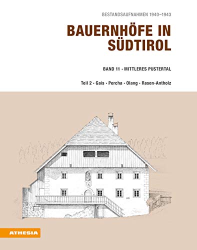 Bauernhöfe in Südtirol -l Band 11/2: Bestandsaufnahmen 1940-1943: Mittleres Pustertal Teil 2 - Gais, Percha, Olang, Rasen-Antholz