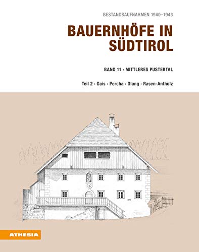 Bauernhöfe in Südtirol -l Band 11/2: Bestandsaufnahmen 1940-1943: Mittleres Pustertal Teil 2 - Gais, Percha, Olang, Rasen-Antholz Bauernhöfe in Südtirol -l Band 11/2: Bestandsaufnahmen 1940-1943: Mittleres Pustertal Teil 2 - Gais, Percha, Olang, Rasen-Antholz