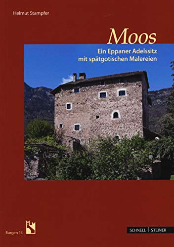 Moos: Ein Eppaner Adelssitz mit spätgotischen Malereien (Burgen (Südtiroler Burgeninstituts)) von Schnell & Steiner