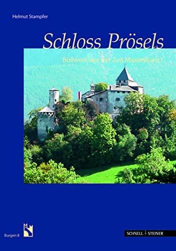 Schloss Prösels: Bollwerk aus der Zeit Maximilians I (Burgen (Südtiroler Burgeninstituts)) von Schnell & Steiner