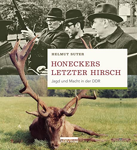 Honeckers letzter Hirsch: Jagd und Macht in der DDR von Bebra Verlag