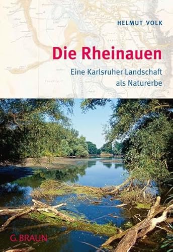 Die Rheinauen: Eine Karlsruher Landschaft als Naturerbe von Der Kleine Buch Verlag