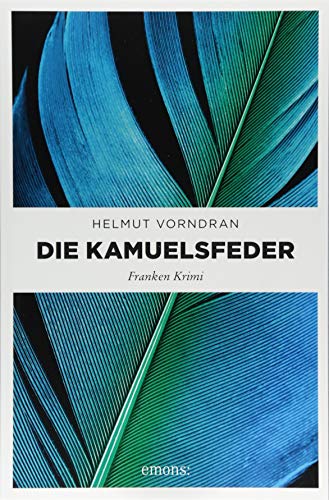 Die Kamuelsfeder: Franken Krimi (Kommissar Haderlein) von Emons Verlag