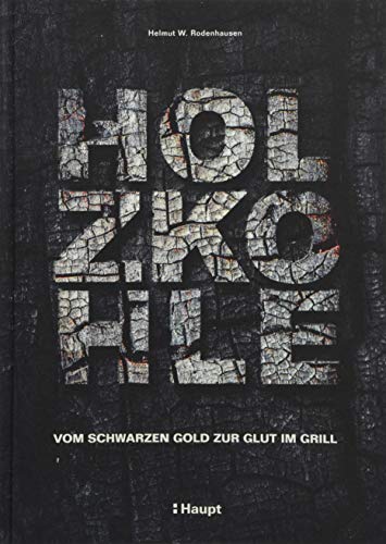 Holzkohle: Vom schwarzen Gold zur Glut im Grill von Haupt Verlag AG