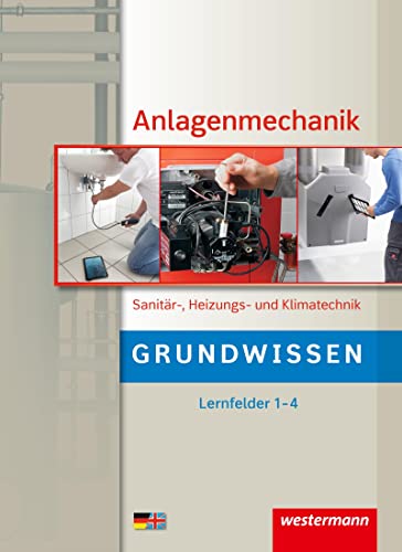Anlagenmechanik Sanitär-, Heizungs- und Klimatechnik: Grundwissen Lernfelder 1-4 Schulbuch