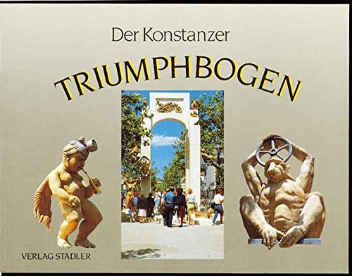 Der Konstanzer Triumphbogen: Der Laubebrunnen von Peter Lenk Der Konstanzer Triumphbogen: Der Laubebrunnen von Peter Lenk von Stadler Konstanz