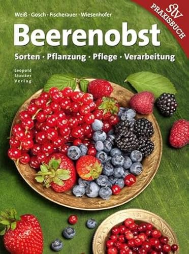 Beerenobst: Sorten, Pflanzung, Pflege, Verarbeitung