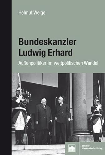 Bundeskanzler Ludwig Erhard: Außenpolitiker im weltpolitischen Wandel