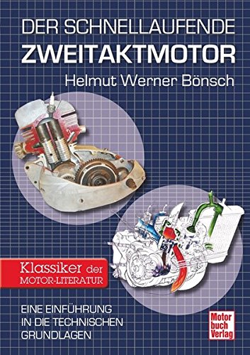 Der schnellaufende Zweitaktmotor: Eine Einführung in die technischen Grundlagen - Klassiker der Motor-Literatur // Reprint der 1. Auflage 2014