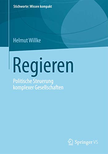 Regieren: Politische Steuerung komplexer Gesellschaften (Stichworte: Wissen kompakt) von Springer VS