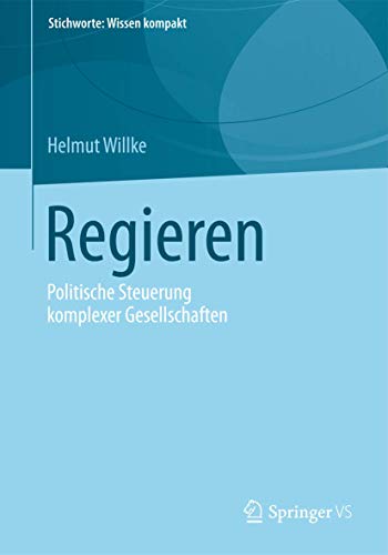 Regieren: Politische Steuerung komplexer Gesellschaften (Stichworte: Wissen kompakt)