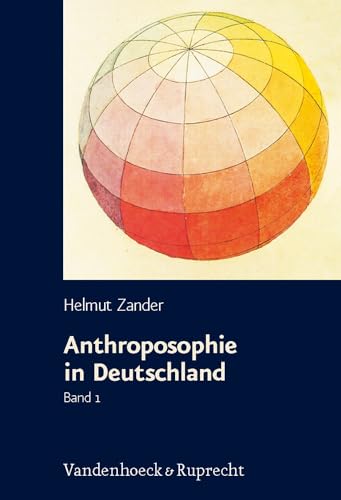 Anthroposophie in Deutschland: Theosophische Weltanschauung und gesellschaftliche Praxis 1884 - 1945 Anthroposophie in Deutschland: Theosophische Weltanschauung und gesellschaftliche Praxis 1884 - 1945