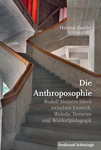 Die Anthroposophie: Rudolf Steiners Ideen zwischen Esoterik, Weleda, Demeter und Waldorfpädagogik von Brill Schöningh / Brill Schöningh