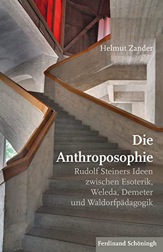 Die Anthroposophie: Rudolf Steiners Ideen zwischen Esoterik, Weleda, Demeter und Waldorfpädagogik von Brill Schöningh / Brill Schöningh