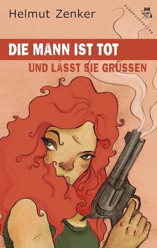 Die Mann ist tot und lässt sie grüßen von Der Drehbuchverlag