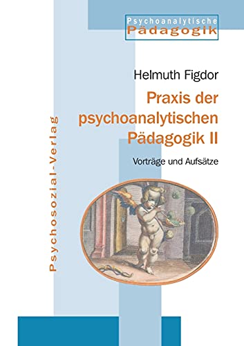 Praxis der psychoanalytischen Pädagogik 2: Vorträge und Aufsätze (Psychoanalytische Pädagogik) von Psychosozial Verlag GbR