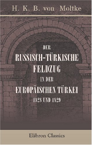 Der russisch-türkische Feldzug in der europäischen Türkei, 1828 und 1829 von Adamant Media Corporation