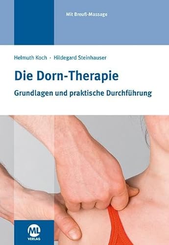 Die Dorn-Therapie: Grundlagen und praktische Durchführung. Mit Breuß-Massage von Mediengruppe Oberfranken