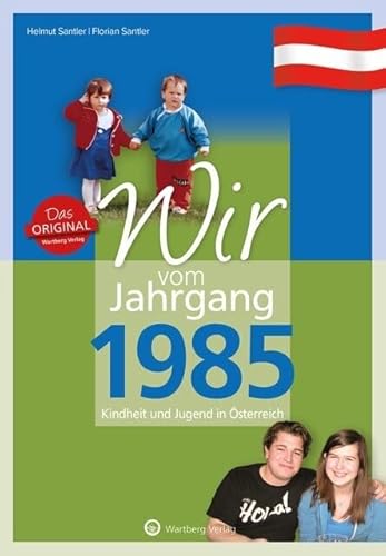 Wir vom Jahrgang 1985 – Kindheit und Jugend in Österreich: Geschichten, Fotos und Erinnerungen aus den 80er- und 90er-Jahren – Das ideale Geschenk zum ... aus dem Alltag (Jahrgangsbände Österreich) von Wartberg Verlag