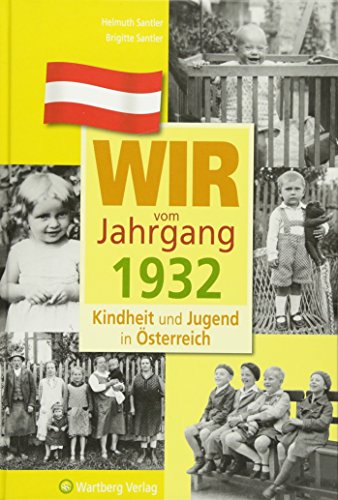 Wir vom Jahrgang 1932 - Kindheit und Jugend in Österreich: Geschenkbuch zum 93. Geburtstag - Jahrgangsbuch mit Geschichten, Fotos und Erinnerungen mitten aus dem Alltag (Jahrgangsbände Österreich)