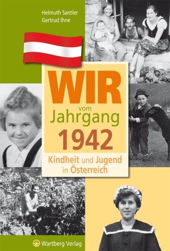 Wir vom Jahrgang 1942 - Kindheit und Jugend in Österreich: Geschenkbuch zum 82. Geburtstag - Jahrgangsbuch mit Geschichten, Fotos und Erinnerungen mitten aus dem Alltag (Jahrgangsbände Österreich)