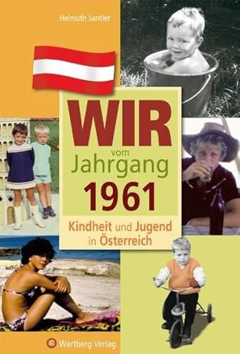 Wir vom Jahrgang 1961 - Kindheit und Jugend in Österreich: Geschenkbuch zum 63. Geburtstag - Jahrgangsbuch mit Geschichten, Fotos und Erinnerungen mitten aus dem Alltag (Jahrgangsbände Österreich) von Wartberg Verlag