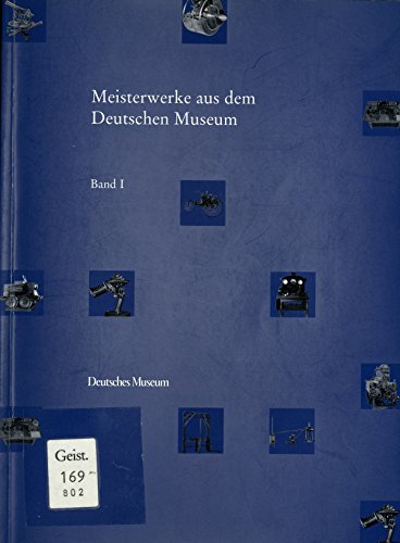 Meisterwerke aus dem Deutschen Museum: Band 1 von Deutsches Museum
