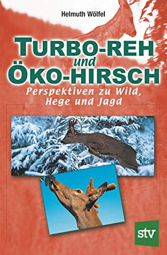 Turbo-Reh und Öko-Hirsch: Perspektiven zu Wild, Hege und Jagd