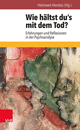 Wie hältst du's mit dem Tod?: Erfahrungen und Reflexionen in der Psychoanalyse von Vandenhoeck & Ruprecht
