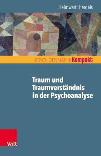 Traum und Traumverständnis in der Psychoanalyse (Psychodynamik kompakt) von Vandenhoeck + Ruprecht