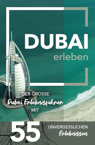 Dubai erleben - Der große Dubai Erlebnisführer mit 55 unvergesslichen Erlebnissen (Gamikaze Reiseverlag) von Gamikaze Scheidegger