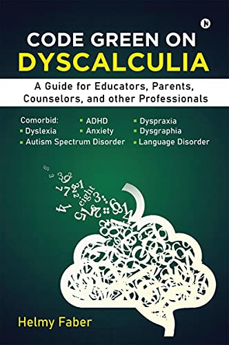 Code Green on Dyscalculia: A Guide for Educators, Parents, Counselors, and other Professionals von Notion Press