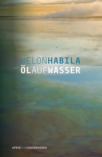 Öl auf Wasser: Roman (AfrikAWunderhorn)