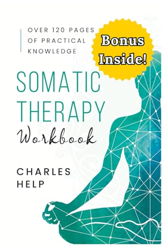 Somatic Therapy Workbook: Over 120 Pages of Practical Knowledge To Change Your Life by Healing Past Trauma, Binge Eating, Depression and Complex PTSD (Healing Tools Collection, Band 2) von Independently published