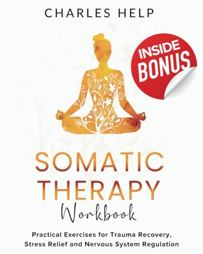 Somatic Therapy Workbook: Practical Exercises for Trauma Recovery, Stress Relief and Nervous System Regulation von Independently published