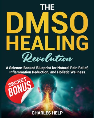 The DMSO Healing Revolution: A Science-Based Blueprint for Natural Pain Relief, Inflammation Reduction, and Holistic Wellness von Independently published