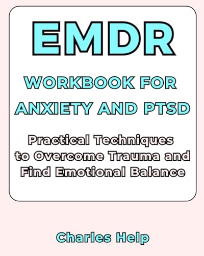 The EMDR Workbook For Anxiety and PTSD: Practical Techniques to Overcome Traumatic Memories and Start Living Your Life The EMDR Workbook For Anxiety and PTSD: Practical Techniques to Overcome Traumatic Memories and Start Living Your Life von Independently published