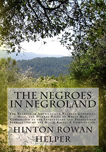 The Negroes in Negroland: The Negroes in America; and Negroes Generally. Also, the Several Races of White Men, Considered as the Involuntary and ... of the Black Races. A Compilation. von CREATESPACE