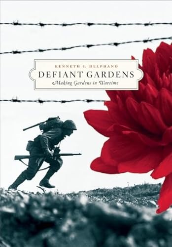 Defiant Gardens: Making Gardens in Wartime von Trinity University Press
