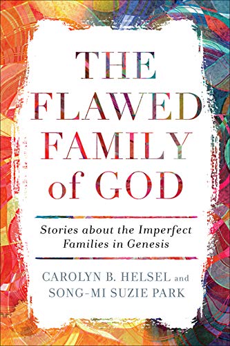 The Flawed Family of God: Stories about the Imperfect Families in Genesis: Stories About the Imperfect Families of Genesis