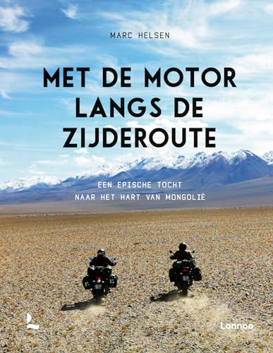 Met de motor langs de Zijderoute: een epische tocht naar het hart van Mongolië Met de motor langs de Zijderoute: een epische tocht naar het hart van Mongolië von Lannoo