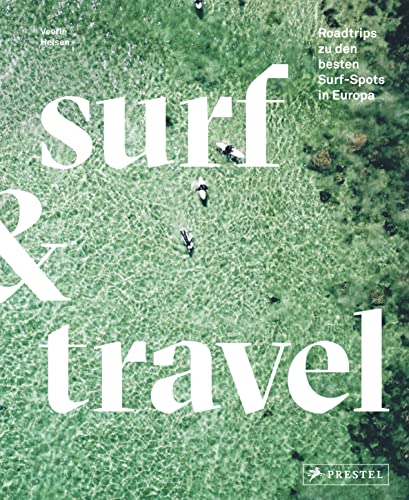 Surf & Travel: Roadtrips zu den besten Surf-Spots in Europa. Mit Reisetipps von Prestel Verlag
