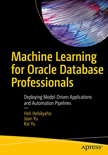 Machine Learning for Oracle Database Professionals: Deploying Model-Driven Applications and Automation Pipelines Machine Learning for Oracle Database Professionals: Deploying Model-Driven Applications and Automation Pipelines von Apress