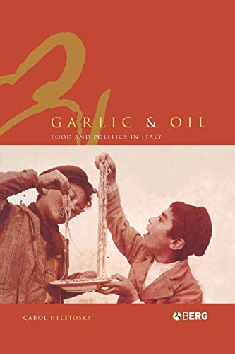 Garlic and Oil: Politics and Food in Italy