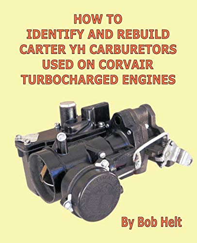 How to Identify and Rebuild Carter YH Carburetors Used on Corvair Turbocharged Engines von Trafford Publishing