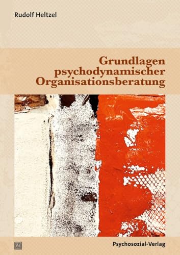 Grundlagen psychodynamischer Organisationsberatung (Therapie & Beratung) von Psychosozial Verlag GbR
